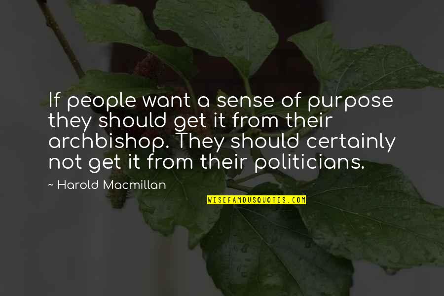 Have A Wonderful Day Love Quotes By Harold Macmillan: If people want a sense of purpose they Have A Wonderful Day Love Quotes By Harold Macmillan: If people want a sense of purpose they