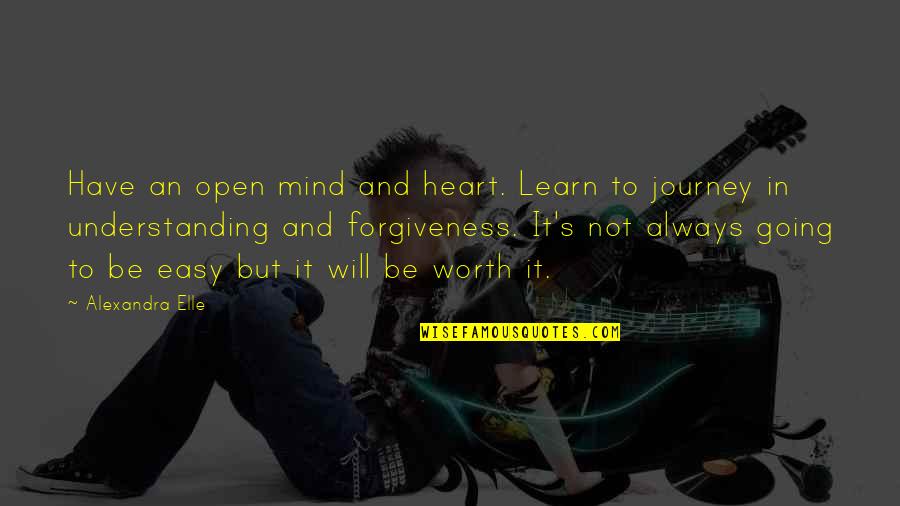 Have An Open Heart Quotes By Alexandra Elle: Have an open mind and heart. Learn to