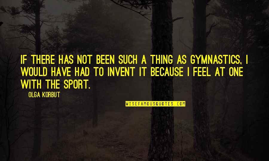 Have Any Motivational Quotes By Olga Korbut: If there has not been such a thing Have Any Motivational Quotes By Olga Korbut: If there has not been such a thing