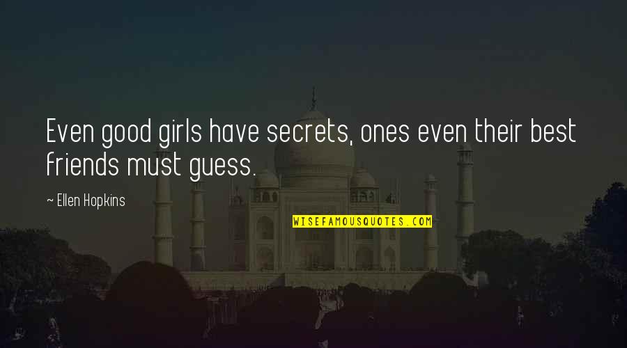 Have Best Friends Quotes By Ellen Hopkins: Even good girls have secrets, ones even their