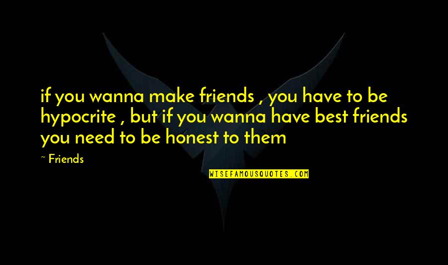 Have Best Friends Quotes By Friends: if you wanna make friends , you have
