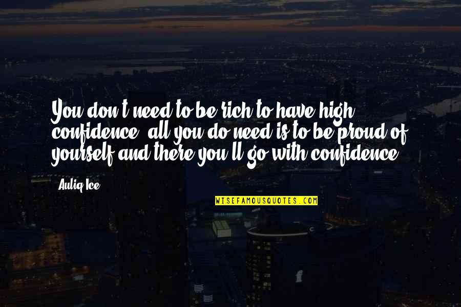 Have Confidence In Yourself Quotes By Auliq Ice: You don't need to be rich to have