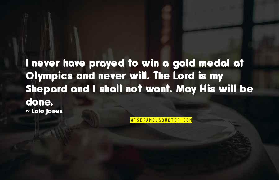 Have Done My Best Quotes By Lolo Jones: I never have prayed to win a gold