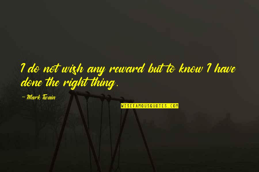Have Done My Best Quotes By Mark Twain: I do not wish any reward but to