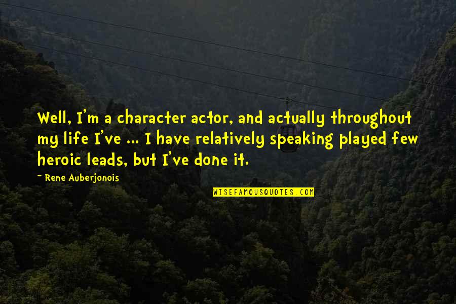 Have Done Quotes By Rene Auberjonois: Well, I'm a character actor, and actually throughout