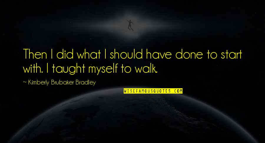 Have Done With Quotes By Kimberly Brubaker Bradley: Then I did what I should have done