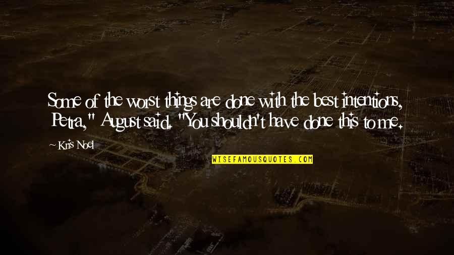 Have Done With Quotes By Kris Noel: Some of the worst things are done with