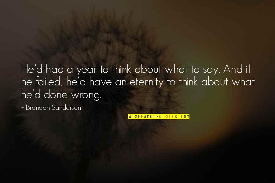 Have Done Wrong Quotes By Brandon Sanderson: He'd had a year to think about what