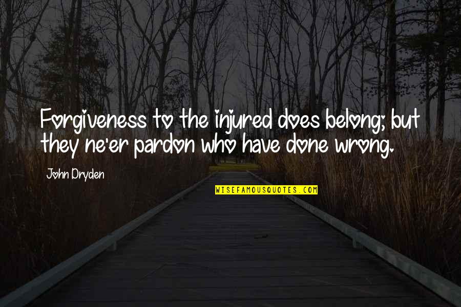 Have Done Wrong Quotes By John Dryden: Forgiveness to the injured does belong; but they