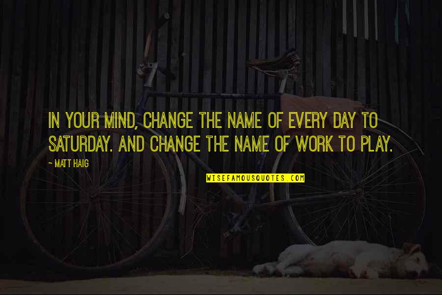 Have Faith And Be Strong Quotes By Matt Haig: In your mind, change the name of every Have Faith And Be Strong Quotes By Matt Haig: In your mind, change the name of every