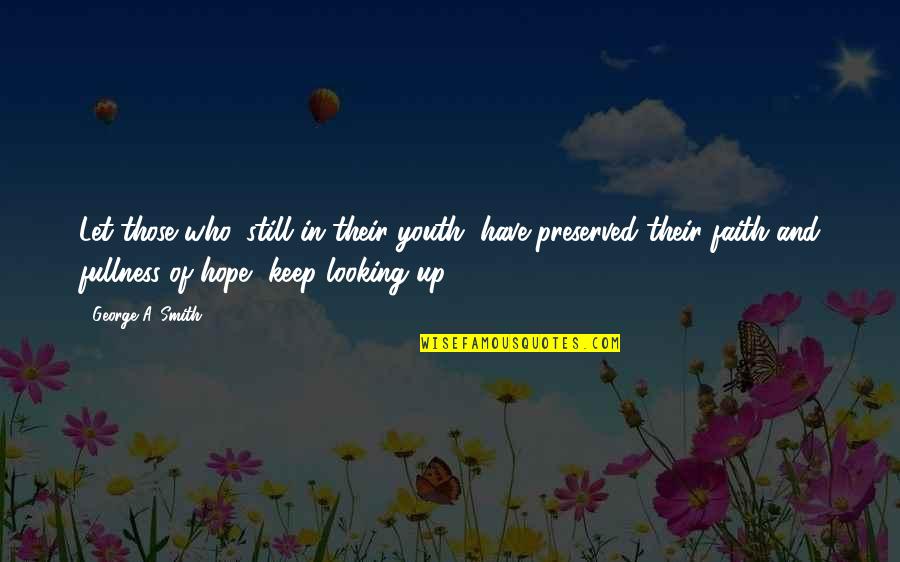 Have Faith And Hope Quotes By George A. Smith: Let those who, still in their youth, have