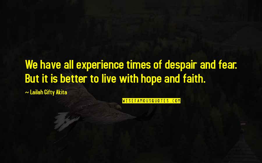 Have Faith And Hope Quotes By Lailah Gifty Akita: We have all experience times of despair and