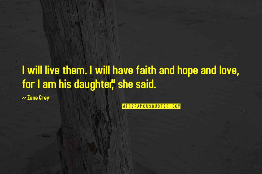 Have Faith And Hope Quotes By Zane Grey: I will live them. I will have faith