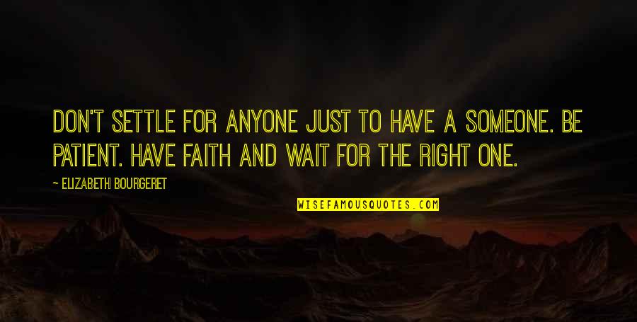 Have Faith And Patience Quotes By Elizabeth Bourgeret: Don't settle for anyone just to have a
