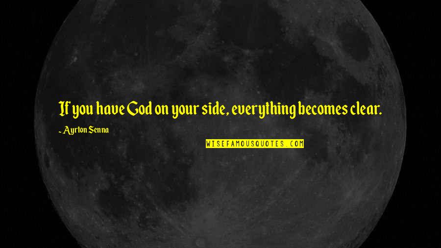 Have Faith God Quotes By Ayrton Senna: If you have God on your side, everything