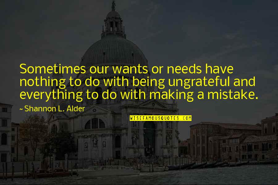 Have Faith In Everything You Do Quotes By Shannon L. Alder: Sometimes our wants or needs have nothing to Have Faith In Everything You Do Quotes By Shannon L. Alder: Sometimes our wants or needs have nothing to