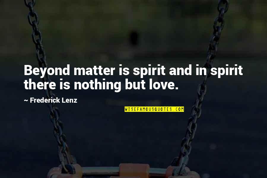 Have Faith In God Picture Quotes By Frederick Lenz: Beyond matter is spirit and in spirit there