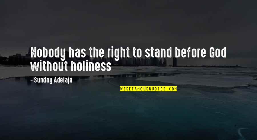 Have Faith In God Picture Quotes By Sunday Adelaja: Nobody has the right to stand before God