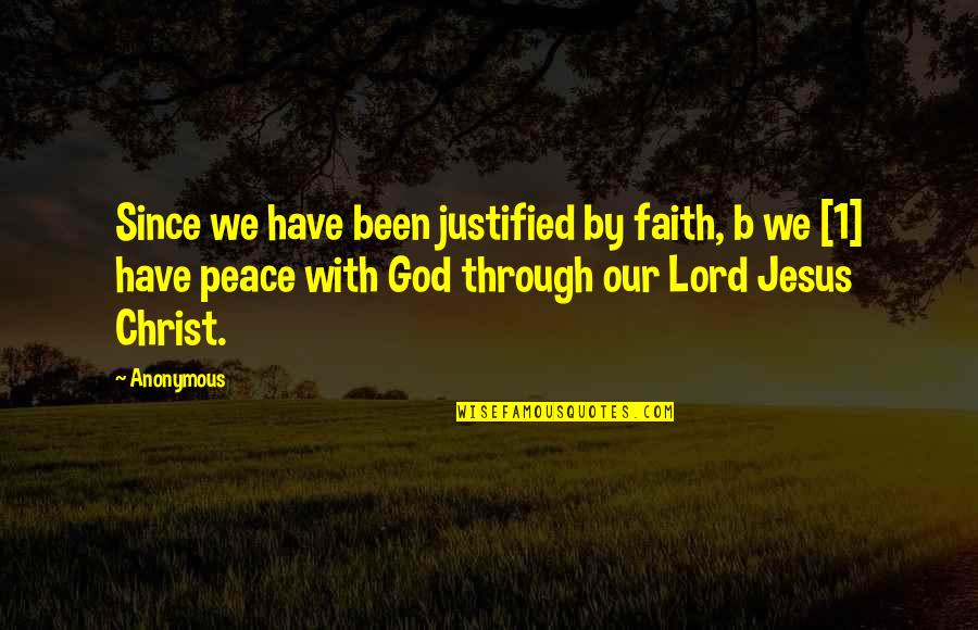 Have Faith In Jesus Quotes By Anonymous: Since we have been justified by faith, b