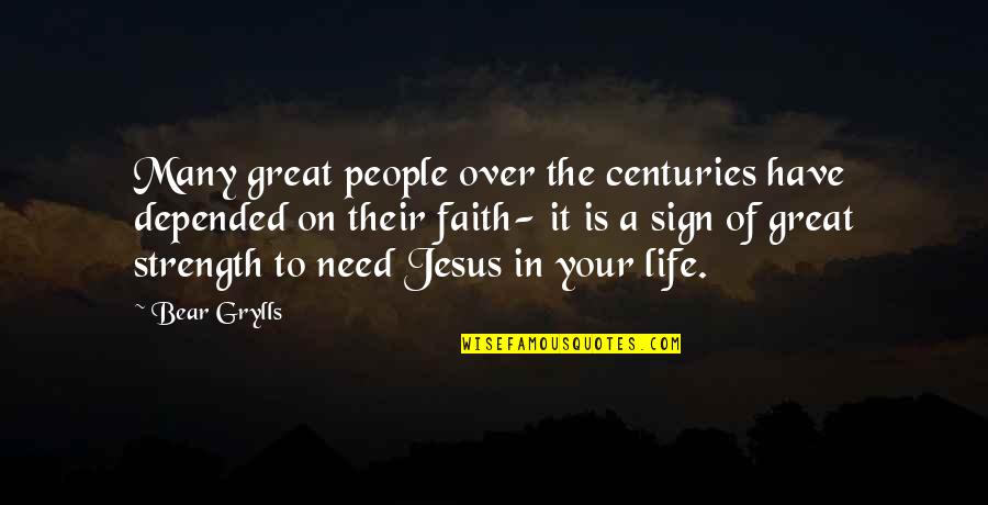 Have Faith In Jesus Quotes By Bear Grylls: Many great people over the centuries have depended