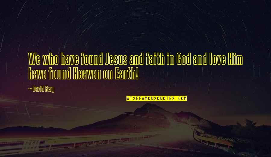 Have Faith In Jesus Quotes By David Berg: We who have found Jesus and faith in