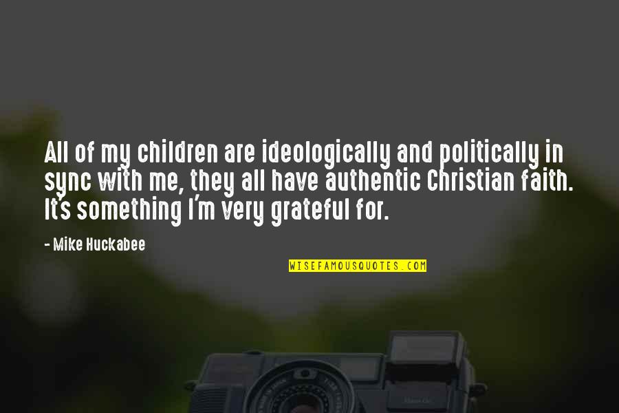 Have Faith In Me Quotes By Mike Huckabee: All of my children are ideologically and politically