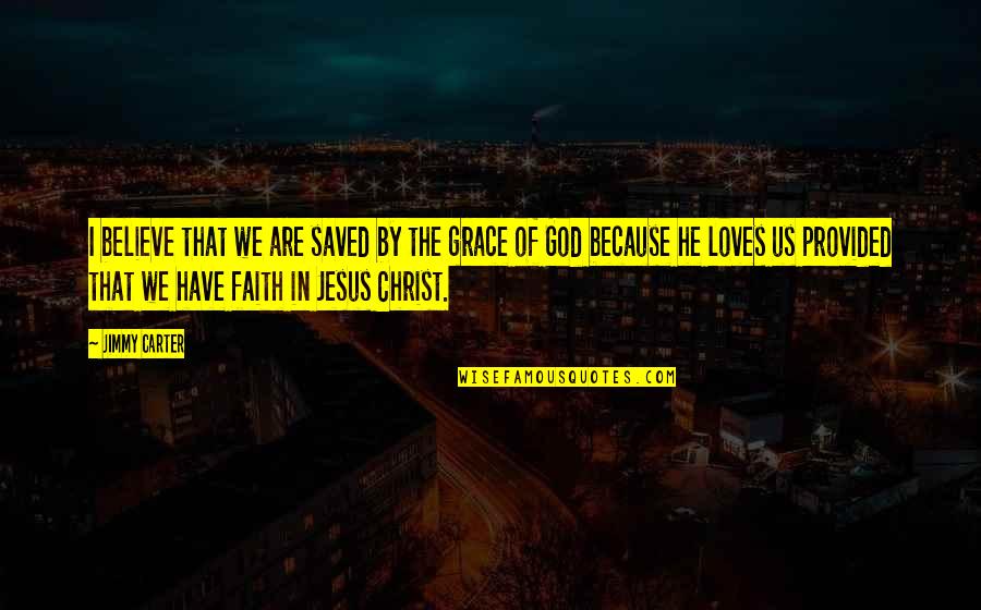 Have Faith In Us Quotes By Jimmy Carter: I believe that we are saved by the Have Faith In Us Quotes By Jimmy Carter: I believe that we are saved by the
