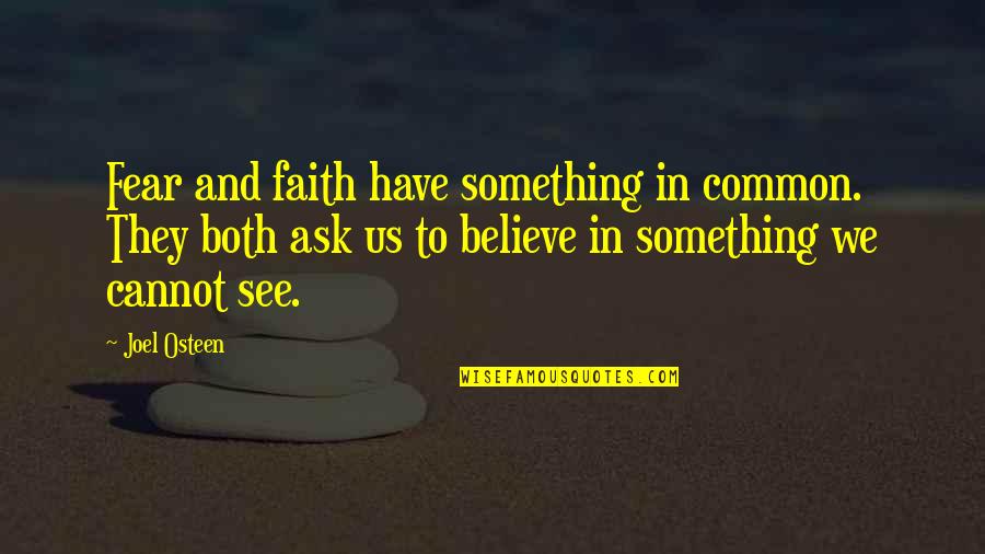Have Faith In Us Quotes By Joel Osteen: Fear and faith have something in common. They