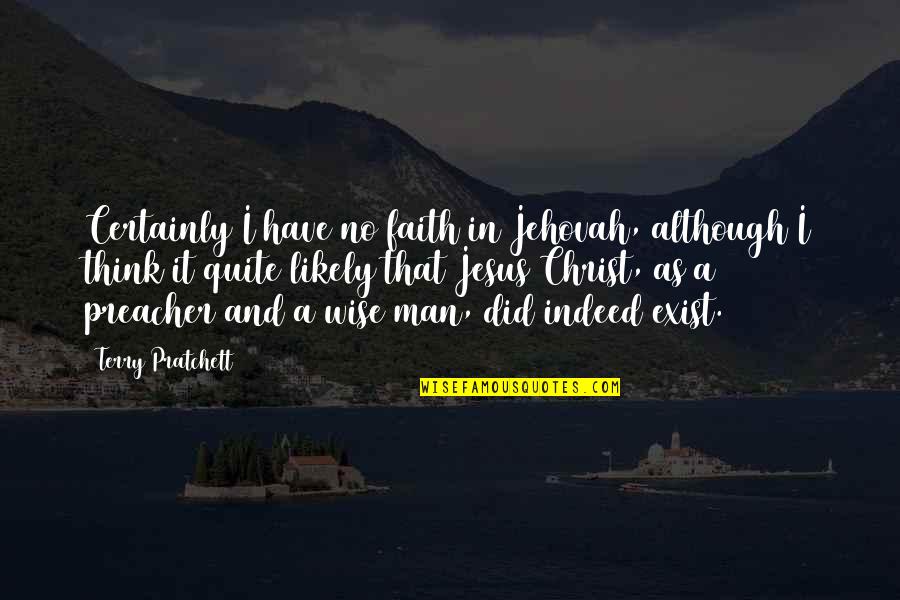 Have Faith In Your Man Quotes By Terry Pratchett: Certainly I have no faith in Jehovah, although Have Faith In Your Man Quotes By Terry Pratchett: Certainly I have no faith in Jehovah, although