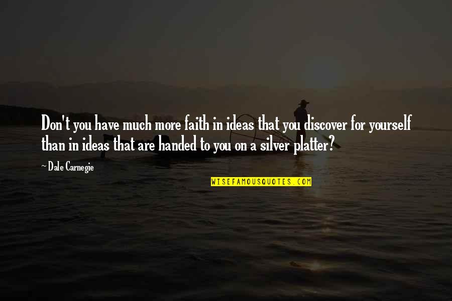 Have Faith In Yourself Quotes By Dale Carnegie: Don't you have much more faith in ideas