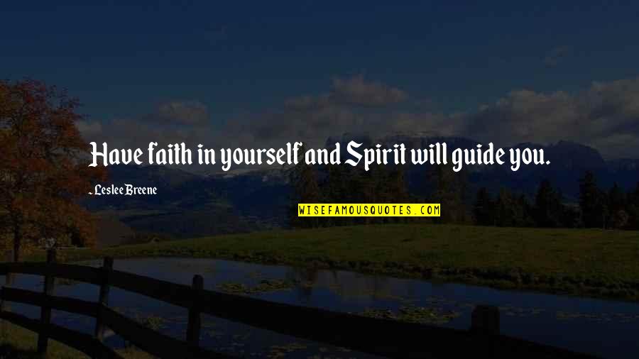 Have Faith In Yourself Quotes By Leslee Breene: Have faith in yourself and Spirit will guide