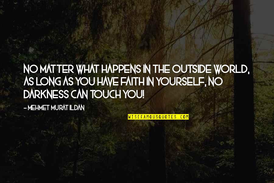 Have Faith In Yourself Quotes By Mehmet Murat Ildan: No matter what happens in the outside world,