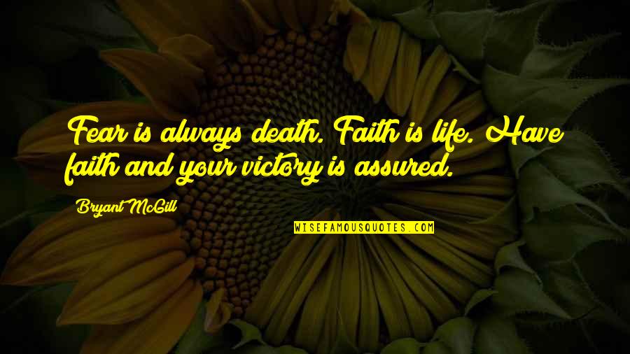 Have Faith Not Fear Quotes By Bryant McGill: Fear is always death. Faith is life. Have