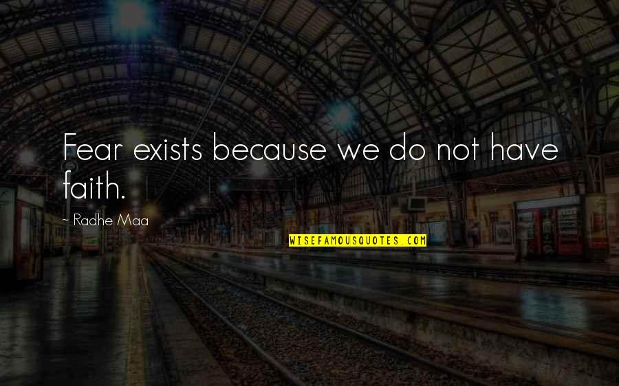 Have Faith Not Fear Quotes By Radhe Maa: Fear exists because we do not have faith.