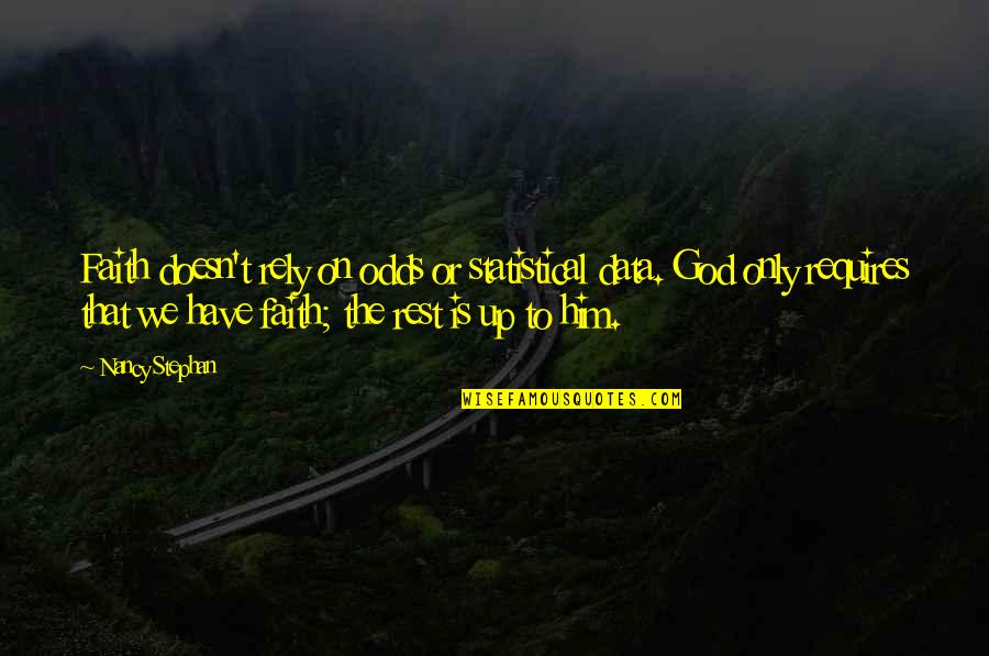 Have Faith On Him Quotes By Nancy Stephan: Faith doesn't rely on odds or statistical data. Have Faith On Him Quotes By Nancy Stephan: Faith doesn't rely on odds or statistical data.