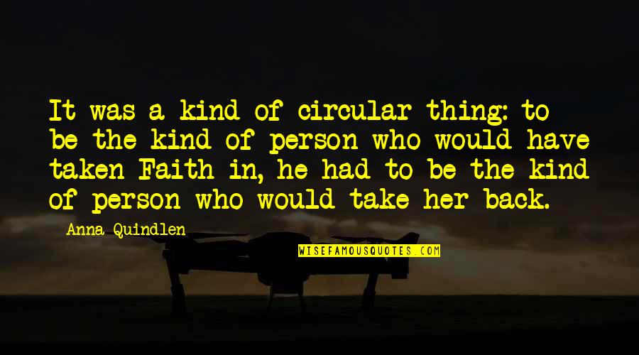 Have Faith Quotes By Anna Quindlen: It was a kind of circular thing: to