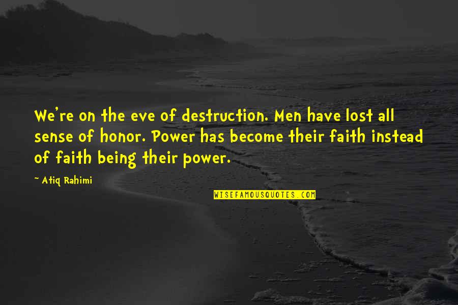 Have Faith Quotes By Atiq Rahimi: We're on the eve of destruction. Men have