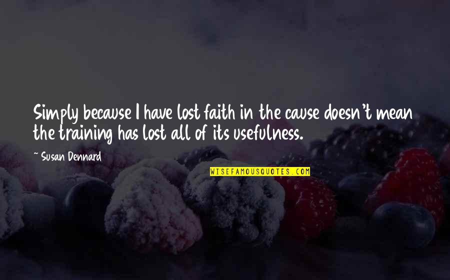 Have Faith Quotes By Susan Dennard: Simply because I have lost faith in the