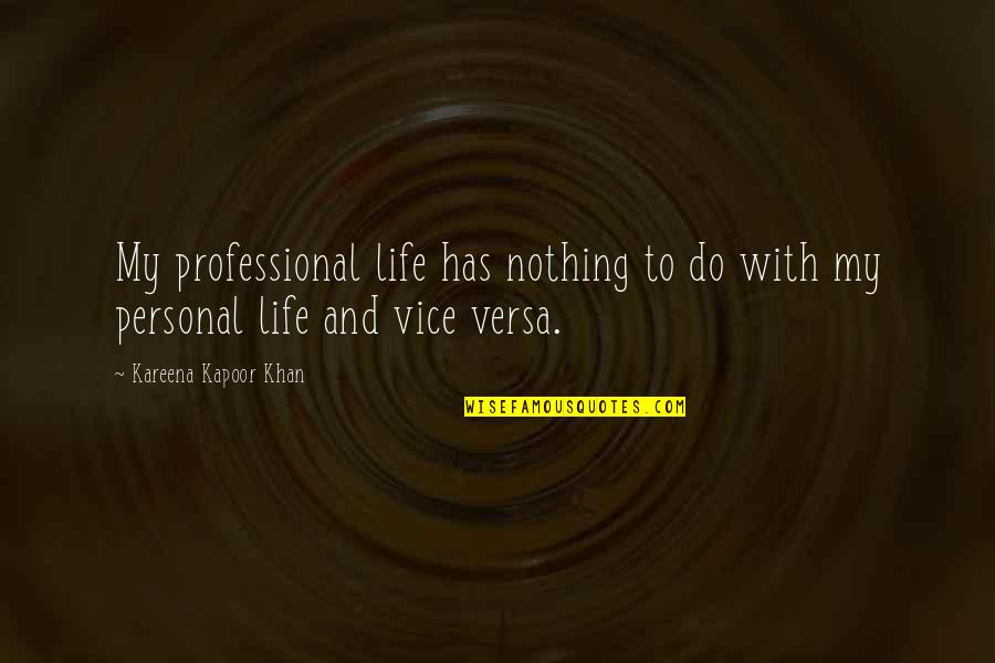 Have Faith Short Quotes By Kareena Kapoor Khan: My professional life has nothing to do with