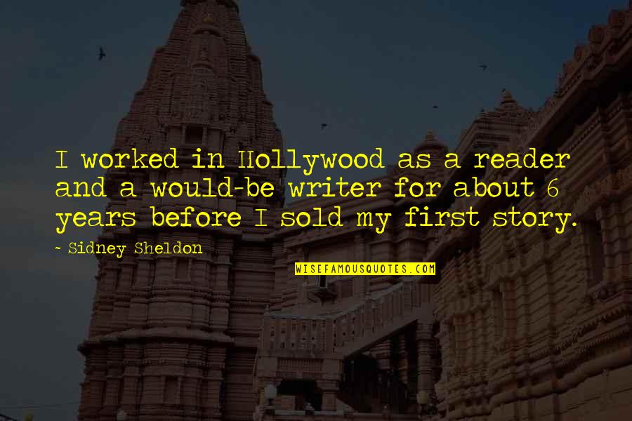 Have Faith Short Quotes By Sidney Sheldon: I worked in Hollywood as a reader and