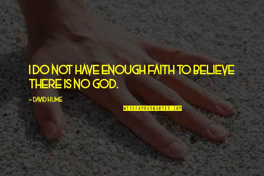 Have Faith To God Quotes By David Hume: I do not have enough faith to believe