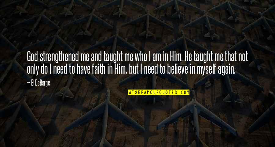 Have Faith To God Quotes By El DeBarge: God strengthened me and taught me who I