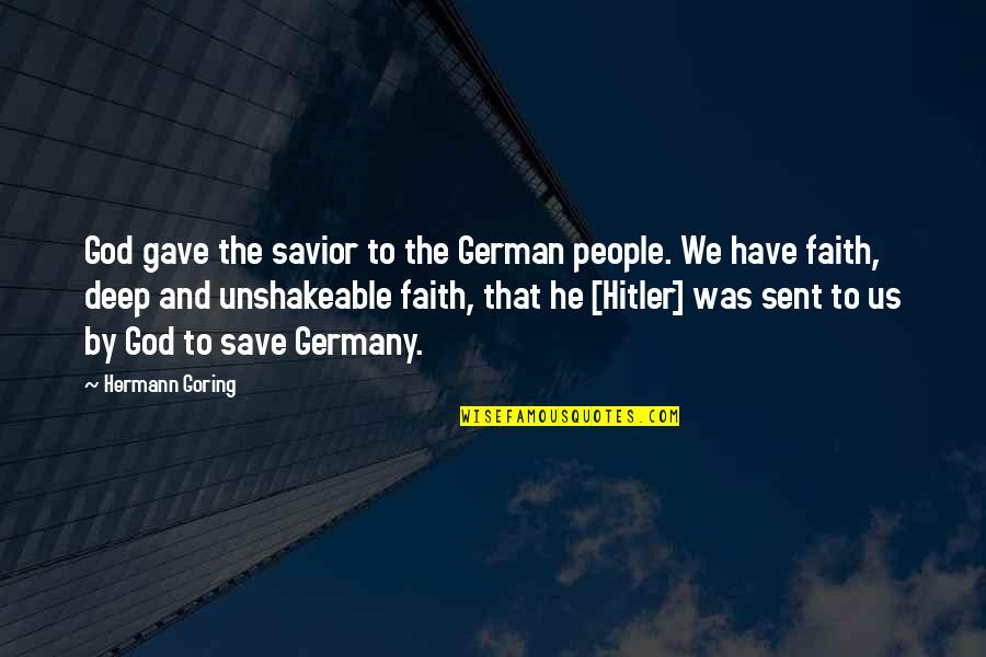 Have Faith To God Quotes By Hermann Goring: God gave the savior to the German people.