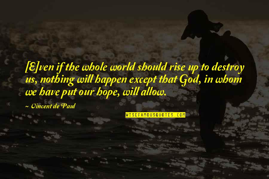 Have Faith To God Quotes By Vincent De Paul: [E]ven if the whole world should rise up