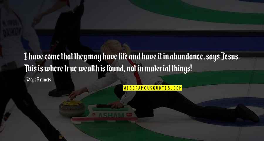 Have Found Jesus Quotes By Pope Francis: I have come that they may have life