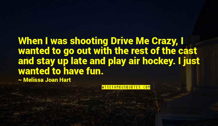 Have Fun And Be Crazy Quotes By Melissa Joan Hart: When I was shooting Drive Me Crazy, I