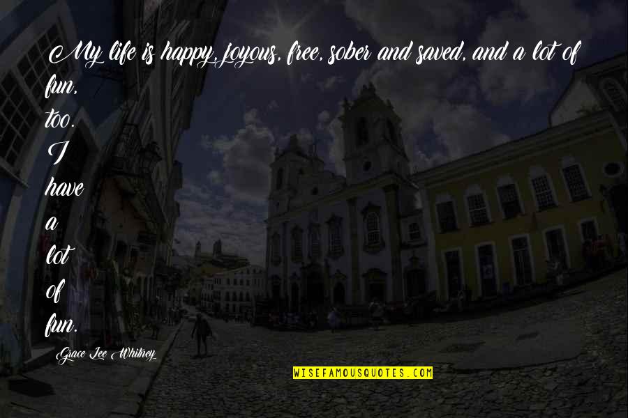 Have Fun And Be Happy Quotes By Grace Lee Whitney: My life is happy, joyous, free, sober and