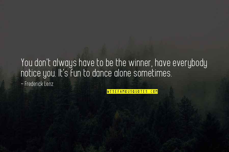 Have Fun And Dance Quotes By Frederick Lenz: You don't always have to be the winner,