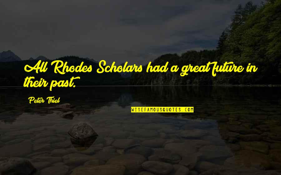 Have Fun Life Is Short Quotes By Peter Thiel: All Rhodes Scholars had a great future in