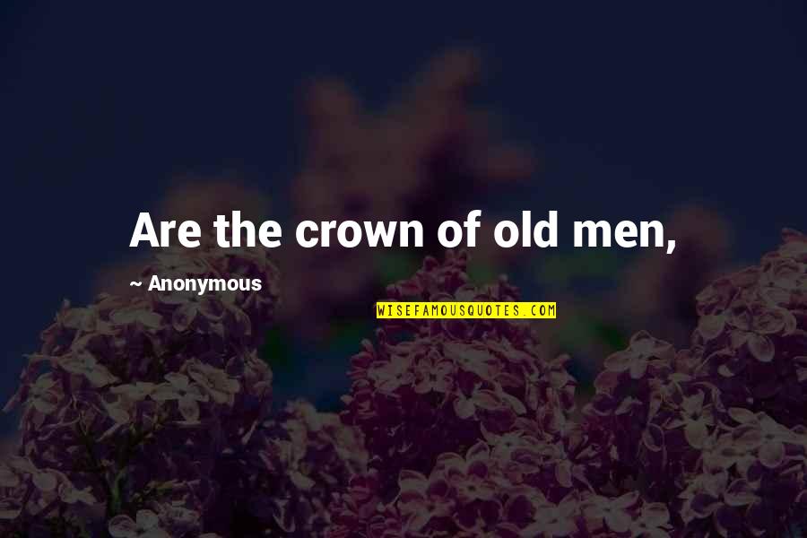 Have Fun With Friends Quotes By Anonymous: Are the crown of old men,